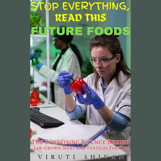Future Foods - The Surprising Science Behind Lab-Grown Meat and Vertical Farming
