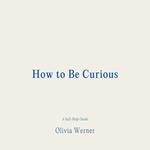 How to Be Curious