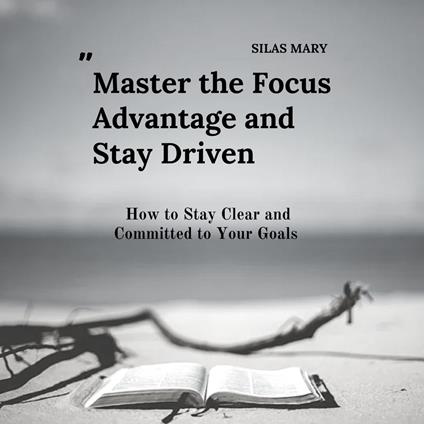 Master the Focus Advantage and Stay Driven