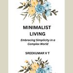 Minimalist Living: Embracing Simplicity in a Complex World