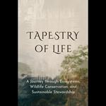 Tapestry of Life: A Journey through Ecosystems, Wildlife Conservation, and Sustainable Stewardship