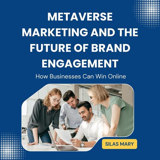 Metaverse Marketing and the Future of Brand Engagement
