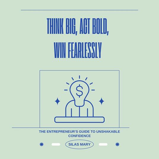 Think Big, Act Bold, Win Fearlessly