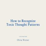 How to Recognize Toxic Thought Patterns