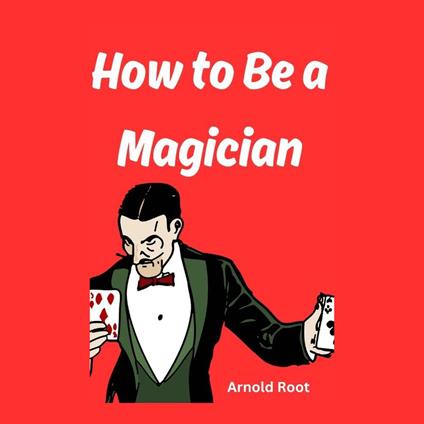 How to Be a Magician