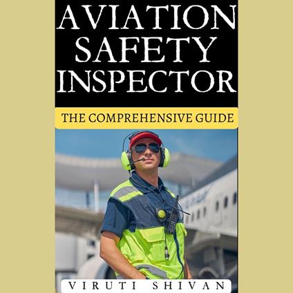 Aviation Safety Inspector - The Comprehensive Guide