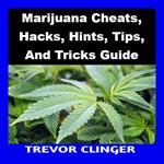 Marijuana Cheats, Hacks, Hints, Tips, And Tricks Guide