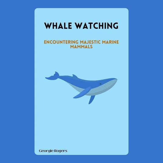 Whale Watching: Encountering Majestic Marine Mammals