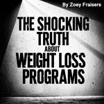 Shocking Truth about Weight Loss Programs, The