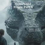 Controlled Freak Part 4