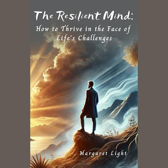 Resilient Mind, The: How to Thrive in the Face of Life's Challenges
