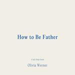 How to Be Father