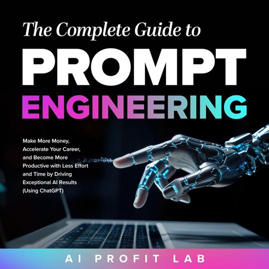 Complete Guide to Prompt Engineering, The