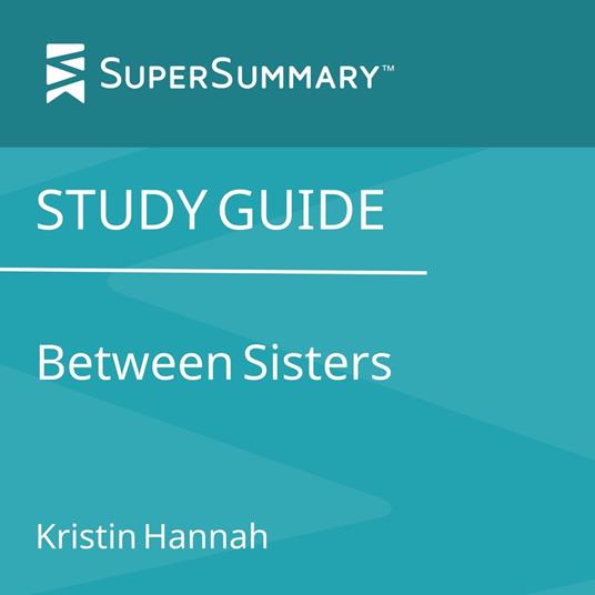 Study Guide: Between Sisters by Kristin Hannah (SuperSummary)
