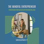 Mindful Entrepreneur, The: Strategies for Success in the Digital Age