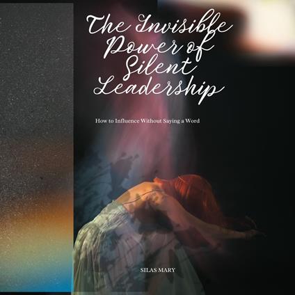 Invisible Power of Silent Leadership, The