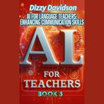 AI For Teachers Book 3: AI for Language Teachers: Enhancing Communication Skills