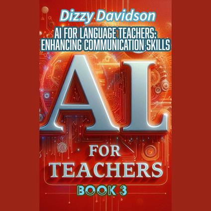 AI For Teachers Book 3: AI for Language Teachers: Enhancing Communication Skills