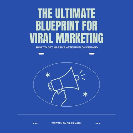 Ultimate Blueprint for Viral Marketing, The