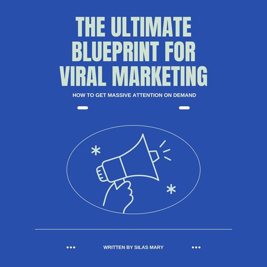 Ultimate Blueprint for Viral Marketing, The