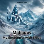 Mahadev: My Encounter with Shiva