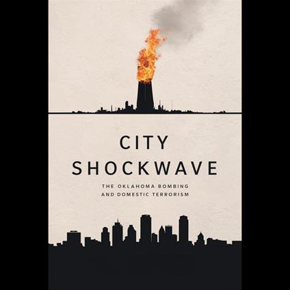 City Shockwave: The Oklahoma Bombing and Domestic Terrorism