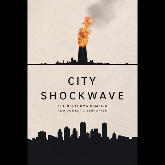 City Shockwave: The Oklahoma Bombing and Domestic Terrorism