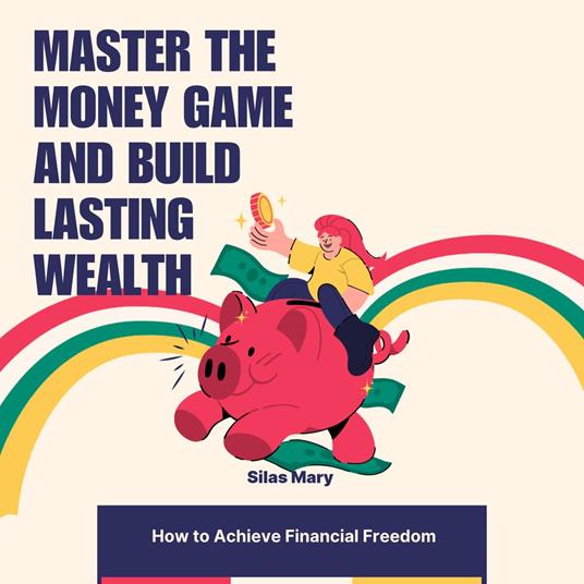 Master the Money Game and Build Lasting Wealth