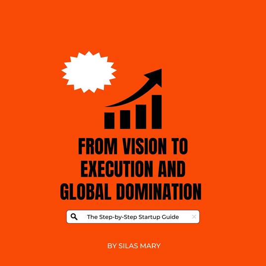 From Vision to Execution and Global Domination