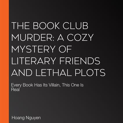 Book Club Murder, The: A Cozy Mystery of Literary Friends and Lethal Plots