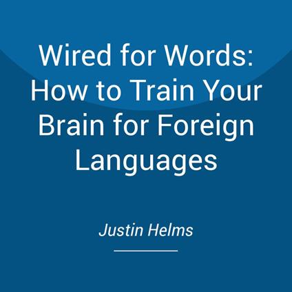 Wired for Words: How to Train Your Brain for Foreign Languages