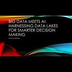 Big Data Meets AI: Harnessing Data Lakes for Smarter Decision Making