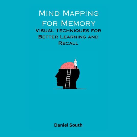 Mind Mapping for Memory: Visual Techniques for Better Learning and Recall