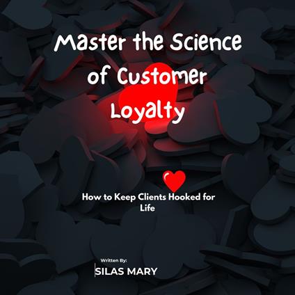 Master the Science of Customer Loyalty