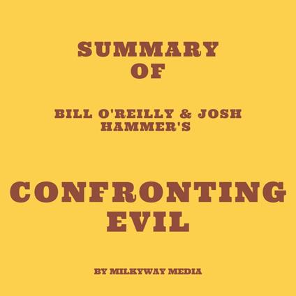 Summary of Bill O'Reilly & Josh Hammer's Confronting Evil