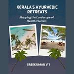 Kerala's Ayurvedic Retreats: Mapping the Landscape of Health Tourism