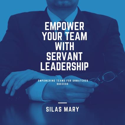 Empower Your Team with Servant Leadership