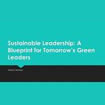 Sustainable Leadership: A Blueprint for Tomorrow’s Green Leaders