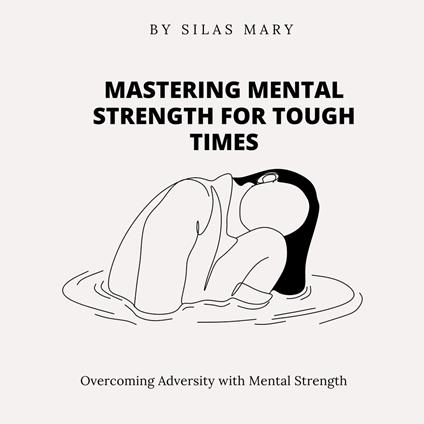 Mastering Mental Strength for Tough Times