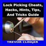 Lock Picking Cheats, Hacks, Hints, Tips, And Tricks Book