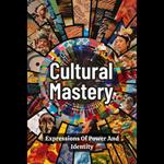 Cultural Mastery: Expressions Of Power And Identity