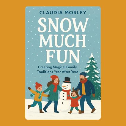 Snow Much Fun: Creating Magical Family Traditions Year After Year