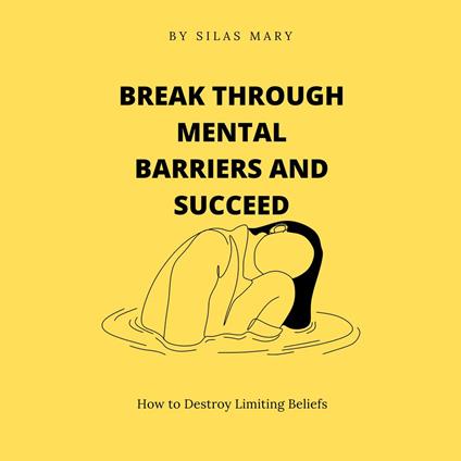 Break Through Mental Barriers and Succeed
