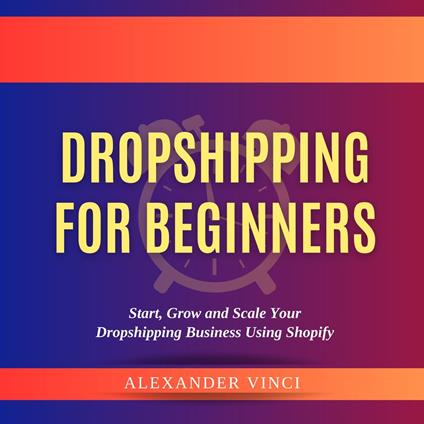 Dropshipping For Beginners by Alexander Vinci