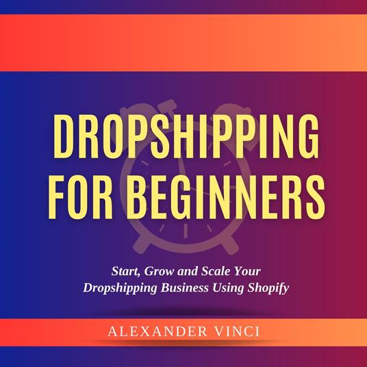 Dropshipping For Beginners by Alexander Vinci