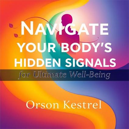 Navigate Your Body's Hidden Signals for Ultimate Well-Being