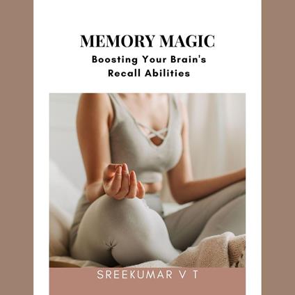 Memory Magic: Boosting Your Brain's Recall Abilities