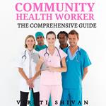 Community Health Worker - The Comprehensive Guide