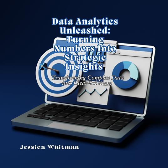Data Analytics Unleashed: Turning Numbers Into Strategic Insights