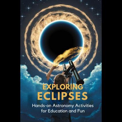Exploring Eclipses: Hands-On Astronomy Activities for Education and Fun